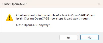 The Close OpenCAGE? box with a warning sign: An AI assistant is in the middle of a task in OpenCAGE (Open level). Closing OpenCAGE now stops it part-way through. Close OpenCAGE anyway? With Yes and No buttons.