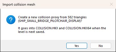 The Import collision mesh question: Create a new collision proxy from 582 triangles (SHIP_SMALL_BRIDGE_PILOTCHAIR_DISPLAY)? It goes into COLLISION.HKX and COLLISION.HKX64 when the level is next saved. Yes and No buttons.